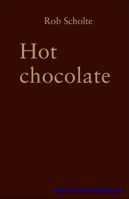 Rob Scholte, Martin Bril, Rudi Fuchs, Teun van de Keuken - Rob Scholte  Hot chocolate