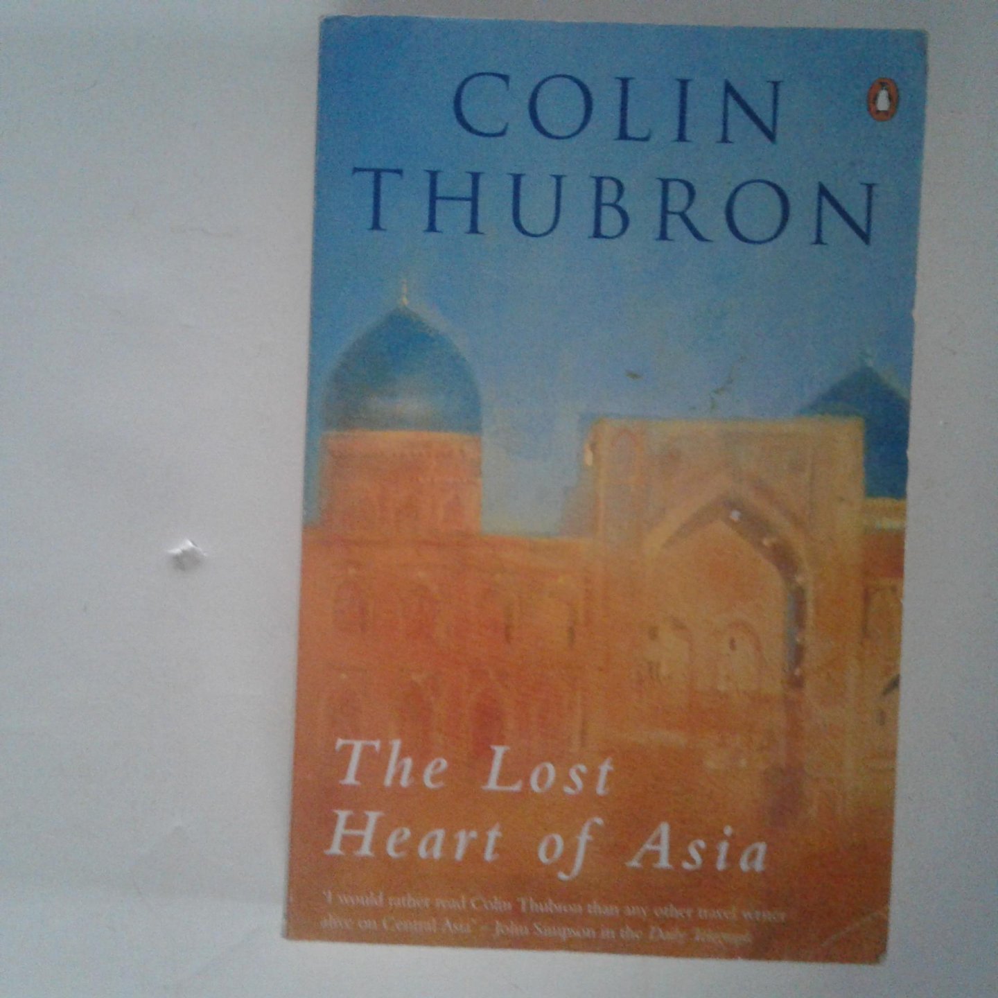 Thubron, Colin - The lost Heart of Asia