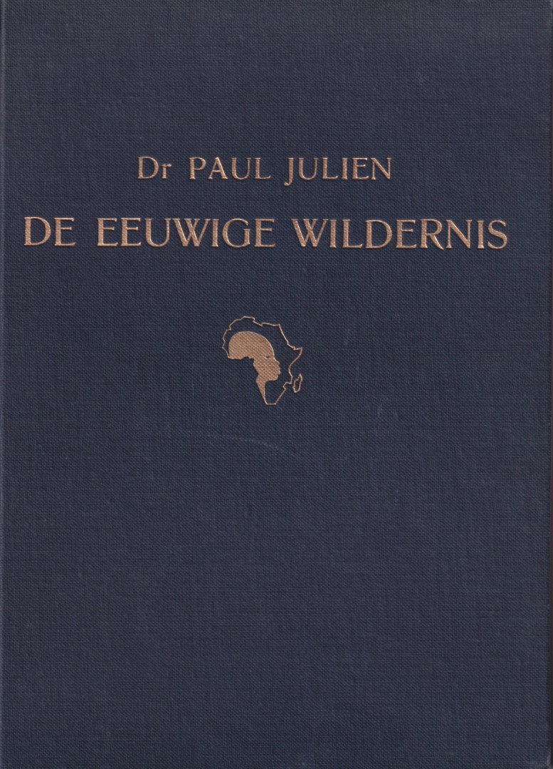 Julien, Paul - De eeuwige wildernis. Herinneringen aan tien jaar bloedonderzoek in equatoriaal Afrika