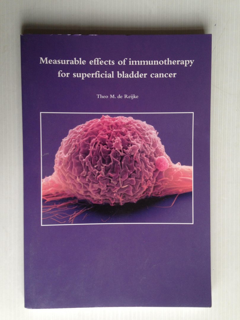 Reijke, Theo M.de - Measurable effects of immunotherapy for superficial bladder cancer, Proefschrift UVA