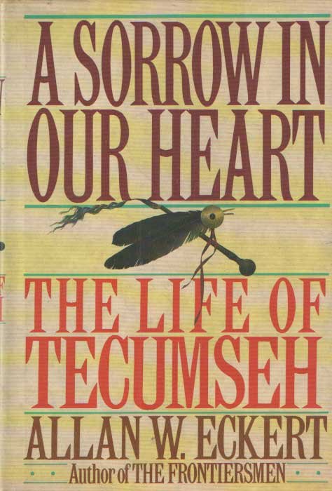 Eckert, Allan W. - A Sorrow in Our Heart: The Life of Tecumseh