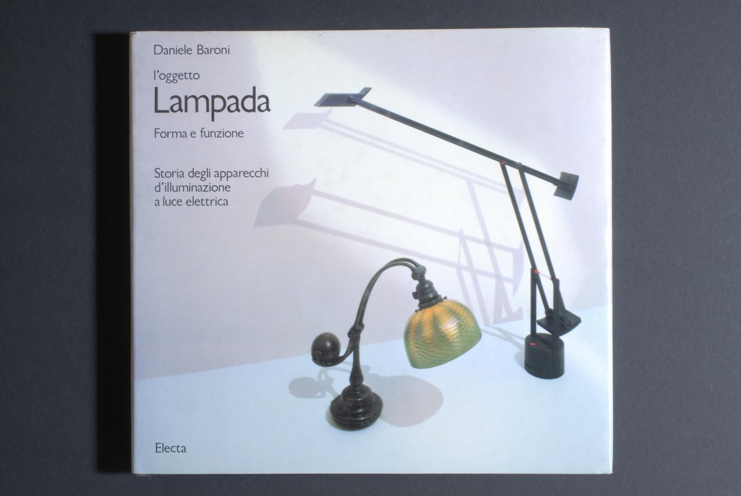 Daniele BARONI - l'oggetto Lampada. Forme e funzione. Storia degli apparecchi d'illuminazione a luce elettrica.