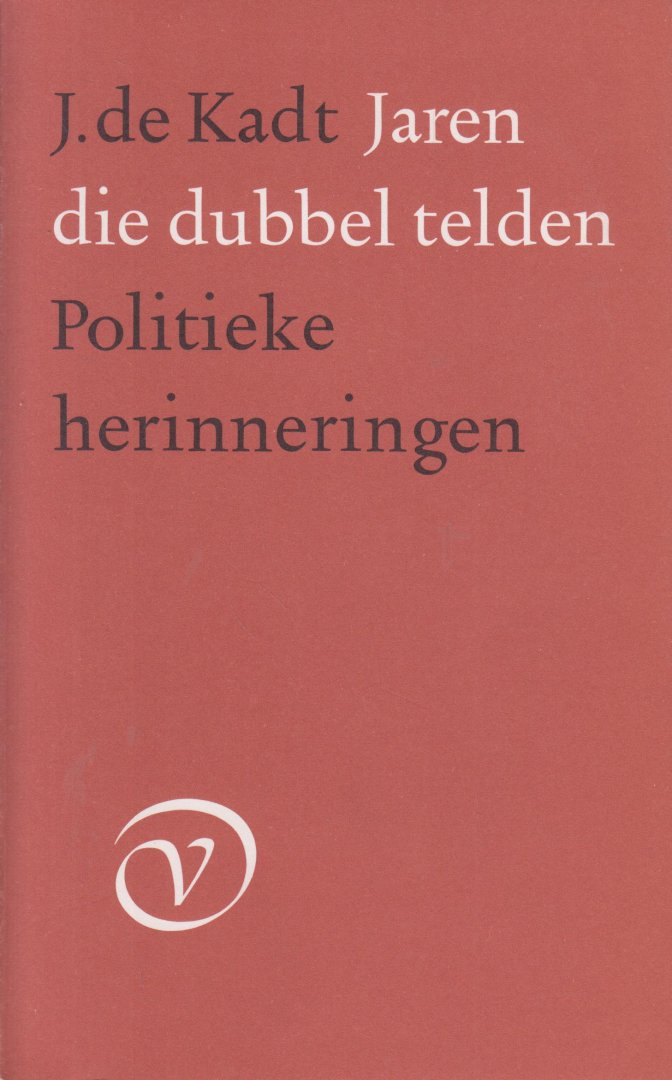 Kadt  (30 July 1897, Oss - 16 April 1988, Santpoort), Jacques de - Jaren die dubbel telden - Politieke herinneringen uit mijn "Indische" jaren.