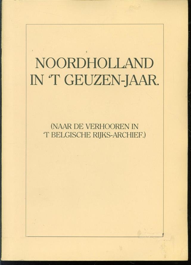 J van Vloten - Noordholland in &#039;t Geuzen-jaar : (naar de verhooren in &#039;t Belgische Rijks-archief) ( KOPIE op A4 formaat )