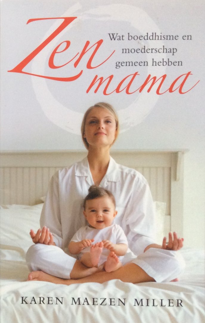 Miller, Karen Maezen - Zen mama; wat boeddhisme en moederschap gemeen hebben