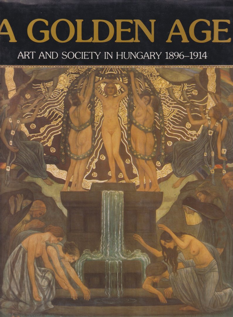 Éri, G. & Jobbagyl - A Golden Age: Art and Society in Hungary 1896-1914
