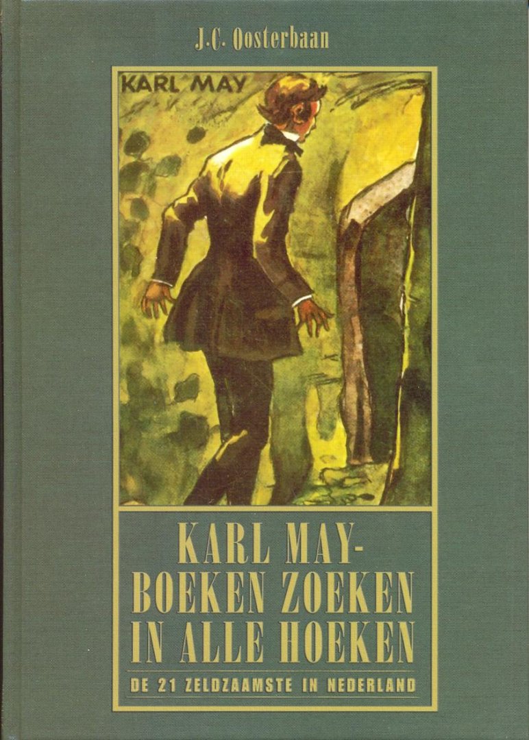 Oosterbaan, J.C., May, Karl - 3) Karl May - Boeken zoeken in alle hoeken - Wie lust heeft volge mij bij mijn boeken zoeken in alle hoeken, waarbij de 21 zeldzaamste Karl May-boeken in Nederland voor de spanning zorgen. Bilthoven, 2004, Joan C. Oosterbaan.