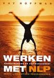 Hoffman, Kay - Werken met NLP. Bewustwording en zelfmanagement Hoffman, Kay - Werken met NLP. Bewustwording en zelfmanagement