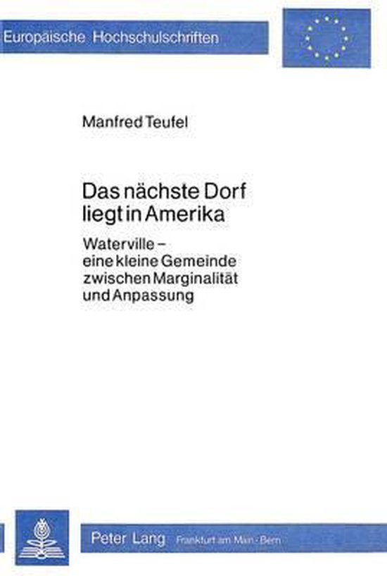 Teufel, Manfred. - Das nächste Dorf liegt in Amerika : Waterville, eine kleine Gemeinde zwischen Marginalität und Anpassung.