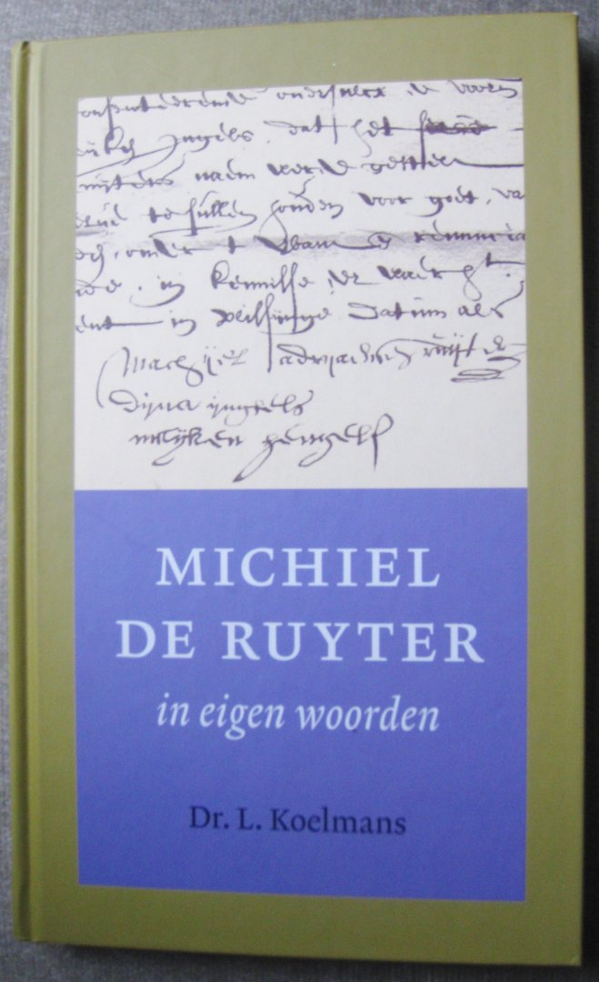 Koelmans, L.   -   Ruyter, Michiel de - Michiel de Ruyter in eigen woorden