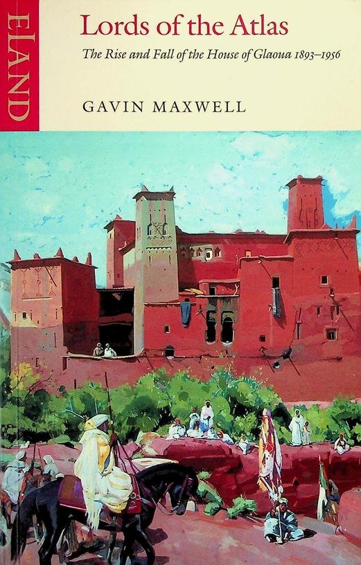 Maxwell, Gavin - Lords of the Atlas. The Rise and Fall of the House of Glaoua 1893-1956