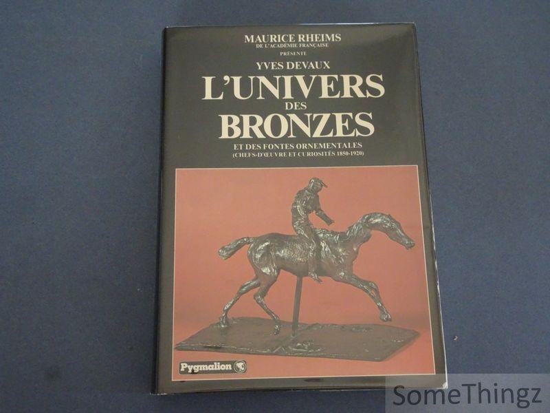 Devaux, Yves / Mairice Rheims (préface). - L'univers des bronzes et des fontes ornementales (chefs-d'oeuvre et curiosités 1850-1920).