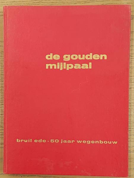 BRUIL - EDE. & GAZENBEEK, JAC. - De gouden mijlpaal. 50 jaar Bruil's wegenbouw.