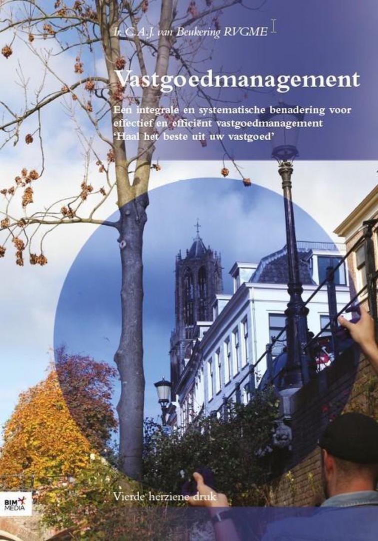 Beukering, C.A.J. van - Vastgoedmanagement. Een integrale en systematische benadering voor effectief en efficient vastgoedmanagement.