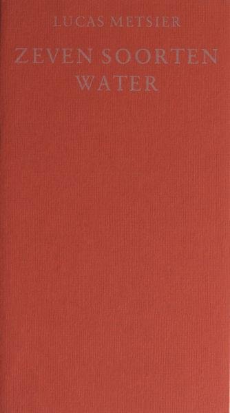 Metsier, Lucas. - Zeven soorten water.