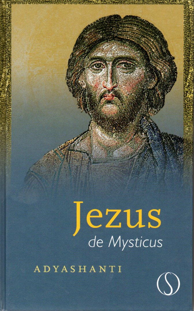 Adyashanti - Jezus de mysticus, het leven van Jezus als spiritueel pad van bewustwording, gebaseerd op de vier evangelies