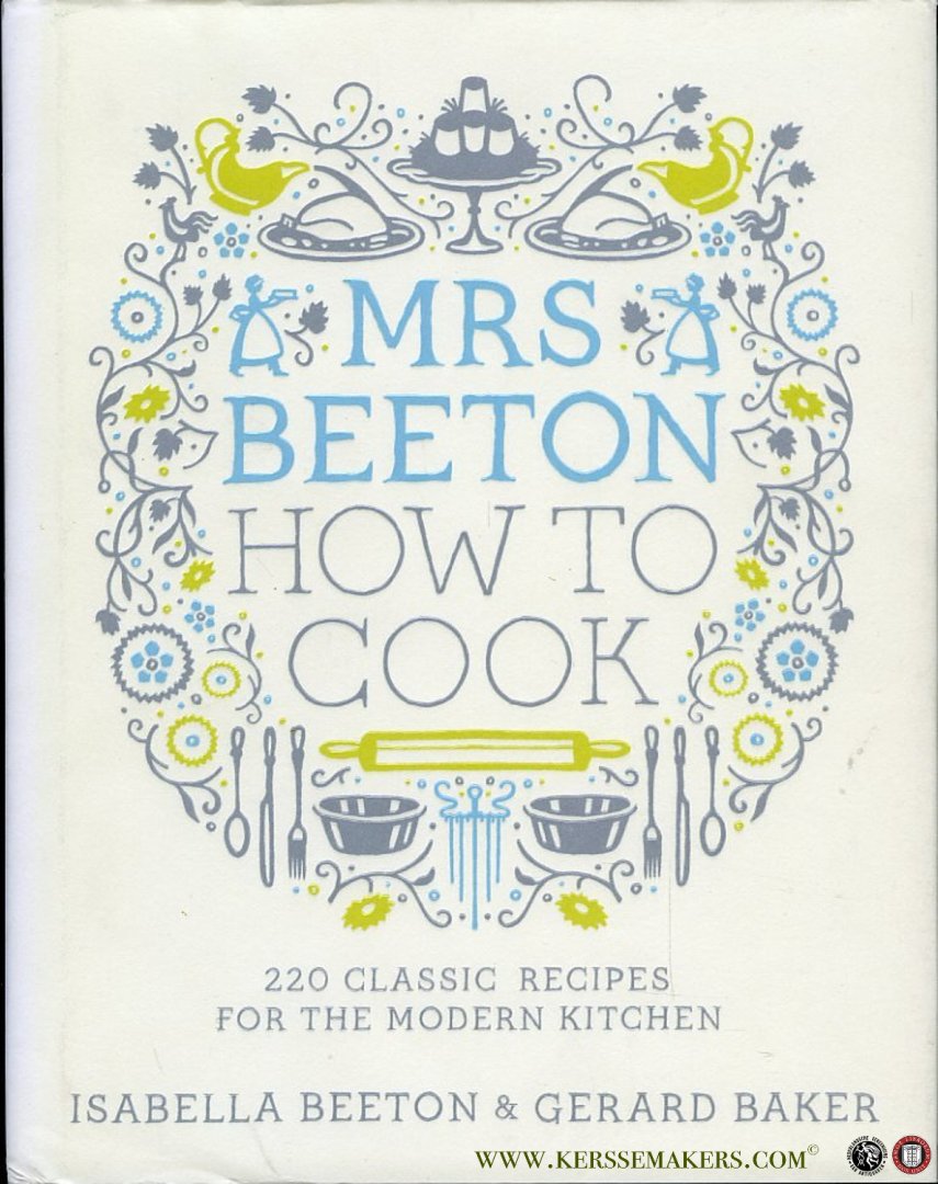Beeton, Isabella / Baker, Gerard - Mrs Beeton How to Cook - 220 Classic Recipes for the Modern Kitchen