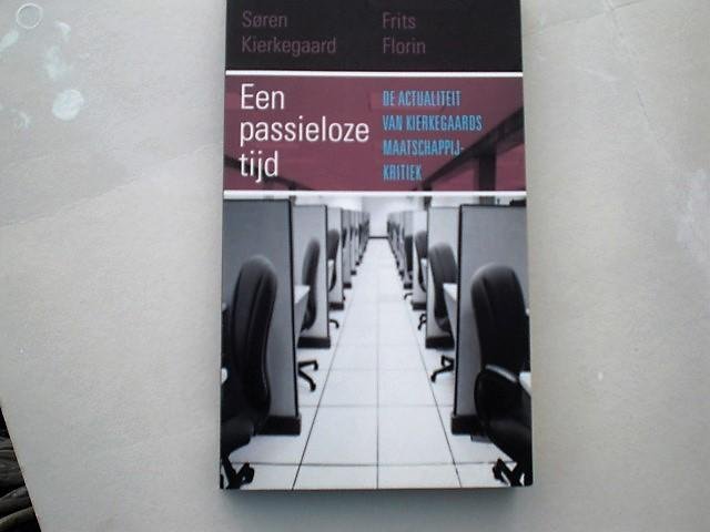 Florin, F. - Een passieloze tijd / de actualiteit van Kierkegaards maatschappijkritiek