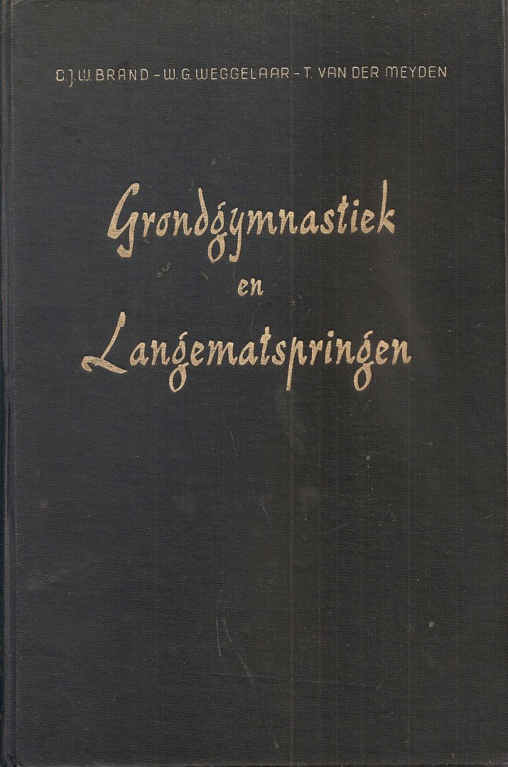 Brand, G.J.W., Weggelaar, W.G., Meyden, T. van der. - grondgymnastiek en langematspringen. Lichaamsoefeningen zonder gebruik van toestellen en gereedschappen.