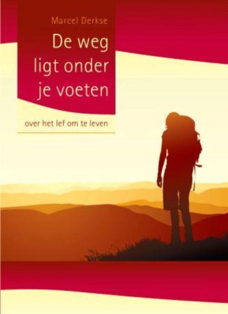 De weg ligt onder je voeten / over het lef om te leven