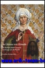 S. Kemperdick; - Meister von Flemalle. Die Werkstatt Robert Campins und Rogier van der Weyden,