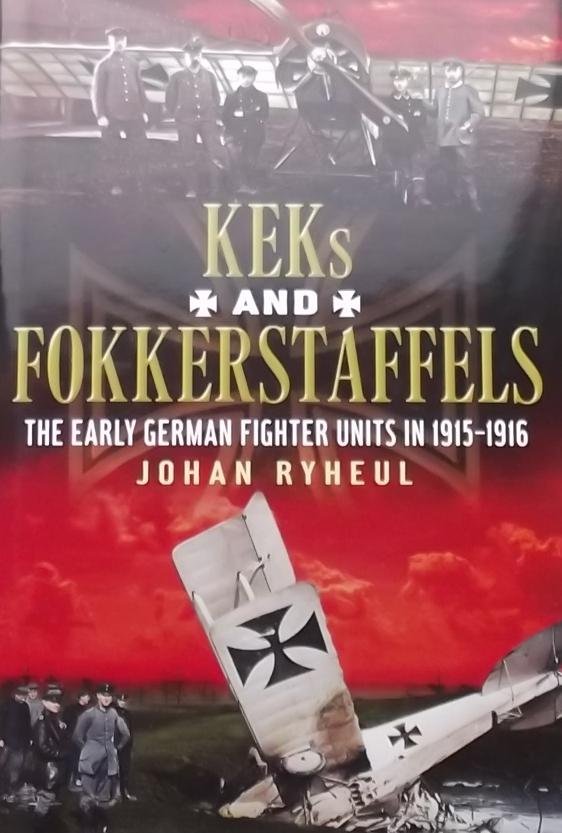 Ryheul, Johan. - Kek's and Fokkerstaffels - The Early / The Early German Fighter Units in 1915-1916
