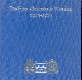 Paasman, R. (e.a.) - De Eper Gemeente Woning 1912-1987