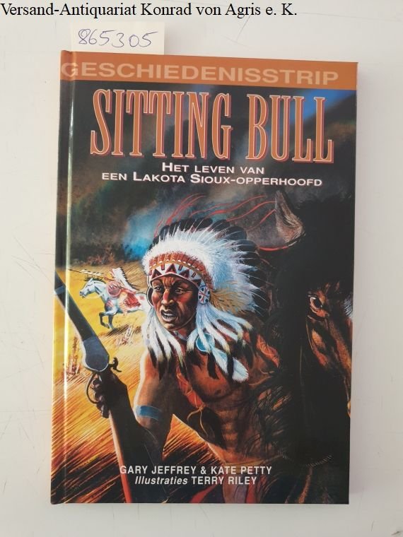 Jeffrey, Gary und Kate Petty: - Geschiedenisstrip - Sitting Bull : Het leven van een Lakota Sioux-opperhoofd :