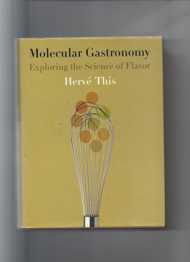 This, Herve - Molecular Gastronomy, exploring the science of flavor