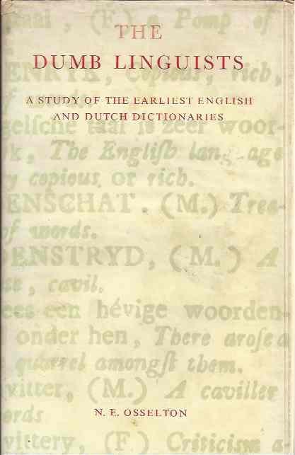 Osselton, N.E. - The Dumb Linguists: A study of the earliest Englisch and Dutch dictionaries.