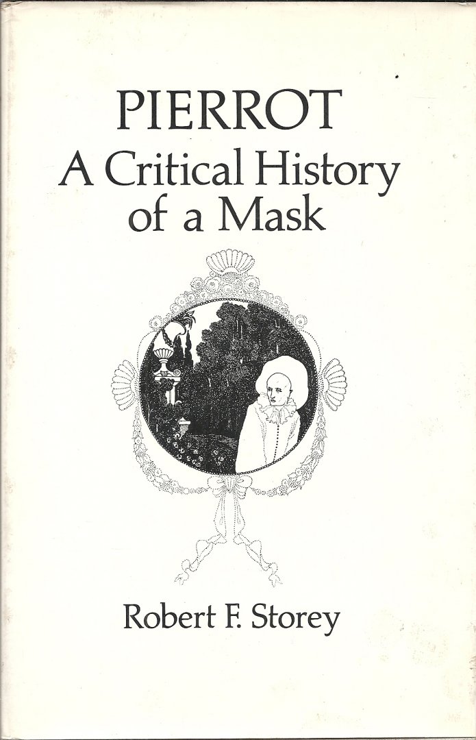 Storey, Robert F. - Pierrot - A Critical History of a Mask