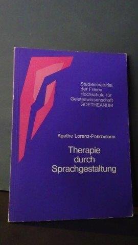 Lorenz-Poschmann, Agathe - Therapie durch Sprachgestaltung. Beiträge zur heilende Kraft der Sprache.