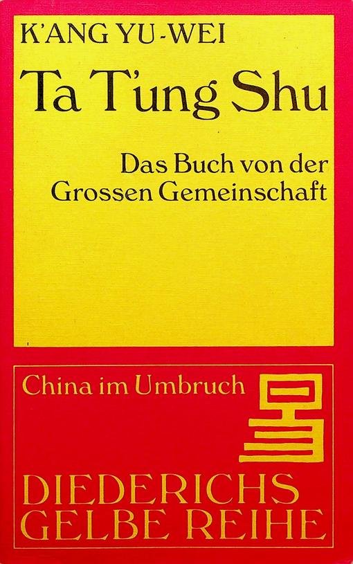 K'Ang Yu-Wei - Ta T'ung Shu. Das Buch der Grossen Gemeinschaft