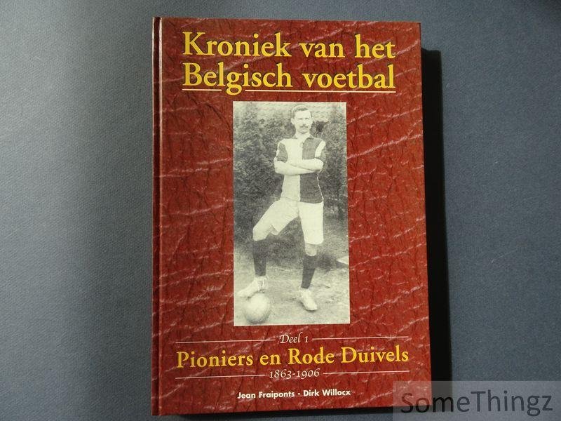 Jean Fraiponts an Dirk Willocx. - Kroniek van het Belgisch voetbal. Deel 1: Pioniers en Rode Duivels. 1863-1906.