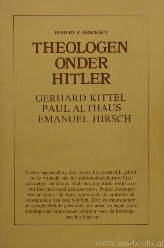 ERICKSEN, R.P. - Theologen onder Hitler. Gerhard Kittel. Paul Althaus. Emaunuel Hirsch. Vertaald uit het Engels door E.W.van der Poll en D. van Wijnen.