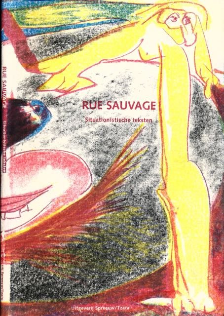 Sanders, René (samenstelling). - Rue Sauvage: Een keuze uit het werk van de situationisten.