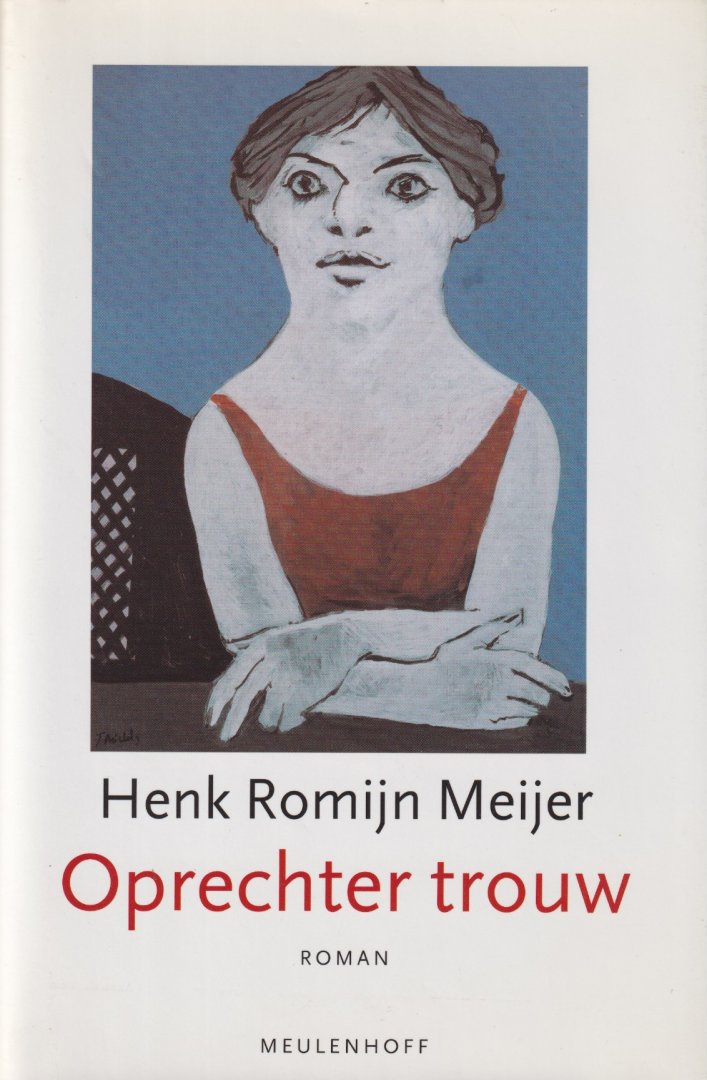 Meijer, Henk Romijn - Oprechter trouw: Roman