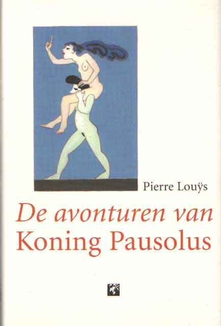 LOUYS, PIERRE - De avonturen van koning Pausolus. Vertaald door Ernst van Altena