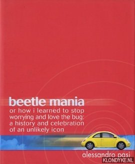 Pasi, Alessandro - Beetle mania or how I learned to stop worrying and love the bug: a history and celebration of an unlikely icon
