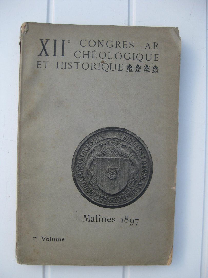 Stroobant, Louis (ed.) - Annales du XIIe Congrès Archéologique & Historique Malines - 1897.