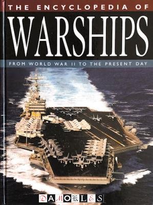 Robert Jackson - The Encyclopedia of Warships. From World Wat II to the present day.