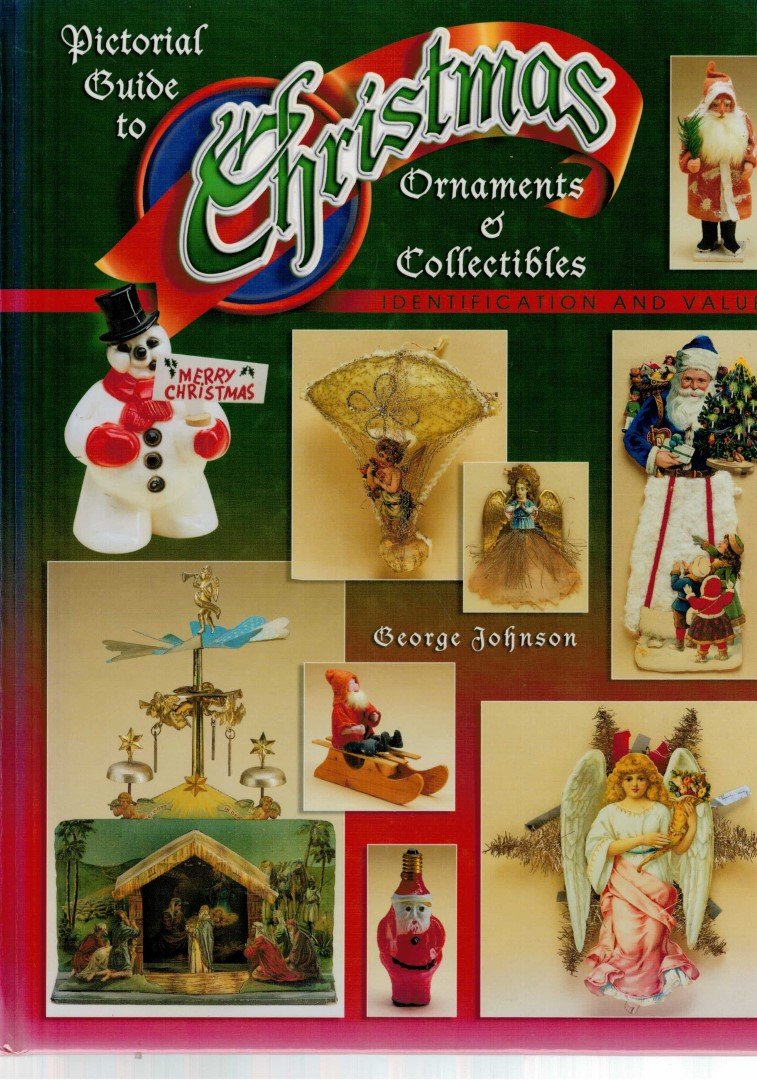 Johnson, George - Pictorial Guide To Christmas Ornaments & Collectibles, Identification and Values