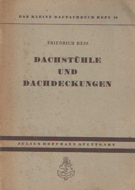 Hess, Friedrich - Das kleine Baufachbuch Heft 16: Dachstühle und Dachdeckungen
