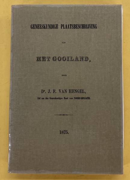HENGEL, J.F. VAN. - Geneeskundige Plaatsbeschrijving van het Gooiland.