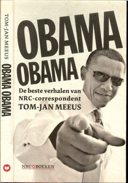 Meeus, Tom-Jan .. Omslagontwerp Studio Ron van Roon - Obama Obama. De beste evrhalen van NRC correspondent Tom-Jan Meeus
