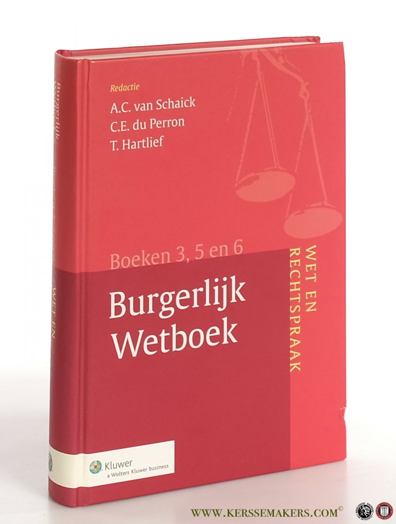 Schaick, A.C. van / T. Hartlief / C.E. du Perron. - Wet en rechtspraak Burgerlijk Wetboek, Boeken 3, 5 en 6.