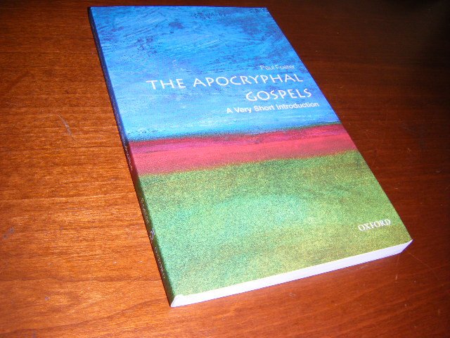 Paul Foster - The Apocryphal Gospels: A Very Short Introduction