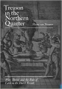 Nierop, Henk van. - Treason in the Northern Quarter: War, Terror, and the Rule of Law in the Dutch Revolt.
