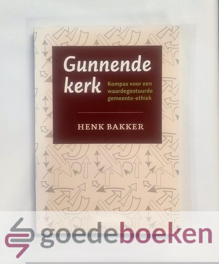 Bakker, Henk - Gunnende kerk --- Kompas voor een waardegestuurde gemeente-ethiek