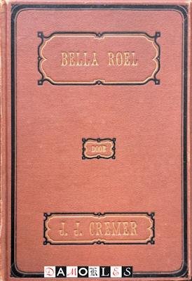 J.J. Cremer - Bella Roel. Overbetuwsche vertelling